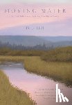 Hall, Dave - Moving Water: An Artist's Reflections on Fly Fishing, Friendship and Family