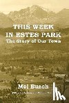 Busch, Mel - This Week in Estes Park: The Story of Our Town