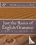Lawrence Ph. D., Sheldon - Just the Basics of English Grammar: A workbook for the most common writing problems
