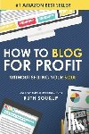 Soukup, Ruth - How To Blog For Profit: Without Selling Your Soul