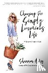 Ables, Shannon - Choosing the Simply Luxurious Life