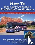 Bartlett, Gordon R. - How to Start and Operate a Profitable Tour Business: Make Money While Traveling and Guiding Tours