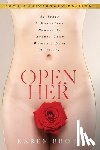 Brody, Karen - Open Her: Activate 7 Masculine Powers to Arouse Your Woman's Love & Desire