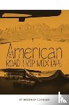 Leonard, Brendan - The New American Road Trip Mixtape