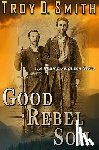Smith, Troy D. - Good Rebel Soil: The Champ Ferguson Story