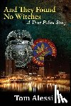 Alessi, Tom - And They Found No Witches: A True Police Story