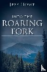 Howe, Jeff - Into the Roaring Fork