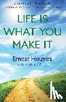 Bailes, Frederick, Holmes, Ernest - LIFE IS WHAT YOU MAKE IT