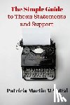 Martin Ma Med, Patricia - The Simple Guide to Thesis Statements and Support