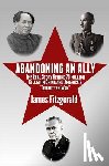 Fitzgerald, James - Abandoning an Ally: The Real Story Behind 70 Million Killed in China and America's "Forgotten War"