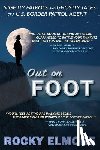 Elmore, Rocky - Out on Foot: Nightly Patrols and Ghostly Tales of a U.S. Border Patrol Agent