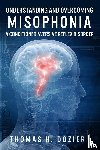 Dozier, Thomas H - Understanding and Overcoming Misophonia
