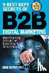 Gutkowski, Greg - 9 Best Kept Secrets of B2B Digital Marketing: Digital Marketing Strategies for Executives and Sales Managers