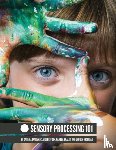 Abraham, Dayna, Pamela Braley, Claire Heffron, Drobnjak, Lauren - Sensory Processing 101