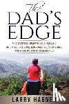 Hagner, Larry - The Dad's Edge: 9 Simple Ways to Have: Unlimited Patience, Improved Relationships, and Positive Lasting Memories