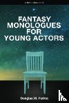 Parker, Douglas M - Fantasy Monologues for Young Actors