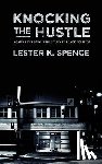 Spence, Lester K. - Knocking the Hustle: Against the Neoliberal Turn in Black Politics