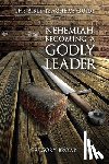 Brown, Gregory - Nehemiah: Becoming a Godly Leader