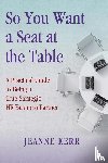 Kerr, Jeanne - So You Want a Seat at the Table