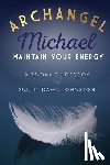 Johnston, Sunny Dawn - Archangel Michael: Maintain Your Energy: A 33-Day Guidebook