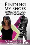Combs Ed D., Brenda - Finding My Shoes: My Journey of Overcoming 10 Years of Homelessness and Addiction to Becoming One of America's Most Sought After Educato
