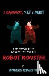 Runestad, Anders - I Cannot, Yet I Must: The True Story of the Best Bad Monster Movie of All Time Robot Monster