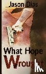 Dias, Jason - What Hope Wrought