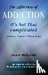 McArnold, Adam - The Affliction of Addiction: It's Not That Complicated