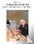 Nilsson, Scott - Crafting A Bamboo Fly Rod: A Practical Guide to Making Your First Bamboo Fly Rod