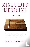 Champ, Colin E. - Misguided Medicine