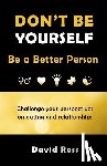 Ross, David - Don't Be Yourself: Be A Better Person