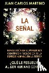 Martino, Juan Carlos - La Senal: Revolucion en el paradigma cientifico y teologico de la especie humana en la Tierra