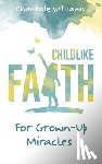 Williams, Chantale - Childlike Faith For Grown-Up Miracles