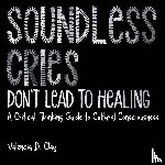 Clay, Valencia D - Soundless Cries Don't Lead to Healing