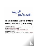 Pettinelli, Mark Rozen - The Collected Works of Mark Rozen Pettinelli [2006-2015]