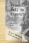 Antolic, Anthony W. - From Hell To Eternity: A journey into the last days