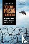 Zoukis, Christopher - Federal Prison Handbook: The Definitive Guide to Surviving the Federal Bureau of Prisons
