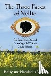 Miller, Robynne Elizabeth - The Three Faces of Nellie: The Real Story Behind Laura Ingalls Wilder's Nellie Oleson