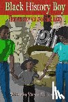 Lambert, Raymond P. - Black History Boy: There was a boy who loved black history