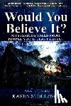 Stollznow, Karen - Would You Believe It?: Mysterious Tales From People You'd Least Expect