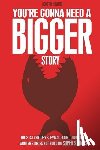 Howard, Houston, Mitchell, Steven Long - You're Gonna Need a Bigger Story: The 21st Century Survival Guide To Not Just Telling Stories, But Building Super Stories
