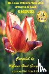 Hall-Gruyter, Rebecca - Bloom Where You Are Planted and SHINE!