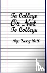 Casey, Bell S - To College or Not To College