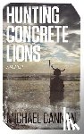 Cannan, Michael - Hunting Concrete Lions