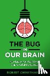 Christiansen, Robert - The Bug in Our Brain