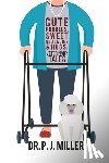 Miller, P. J. - Cute Poodles, Sweet Old Ladies, and Hugs: Veterinary Tales