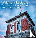 Grau, Dustin Aric - Waking a Leviathan: From Historic Atlanta Sears to Ponce City Market