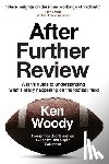 Woody, Ken a. - After Further Review: A Fan's Guide to Understanding What's Really Happening on the Football Field