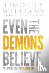 Timothy, Williams - Timothy, W: Even the Demons Believe