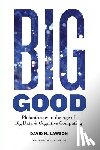 Lawson, Lori Hood - Big Good: Philanthropy in the Age of Big Data & Cognitive Computing